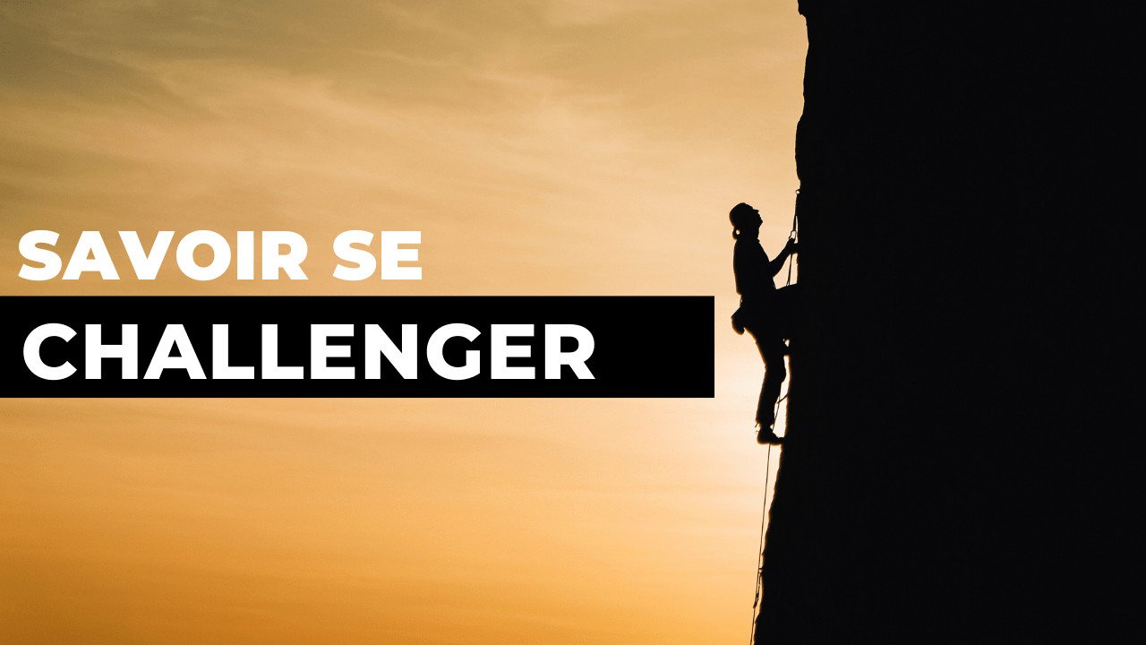 Savoir se challenger