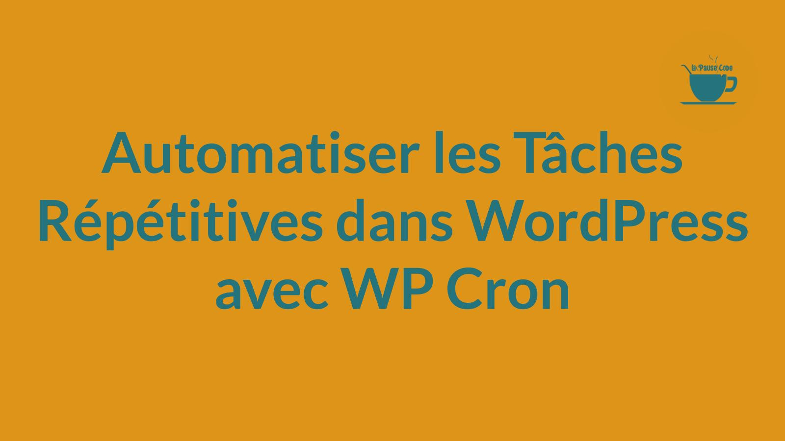 Automatiser les Tâches Répétitives dans WordPress avec WP Cron