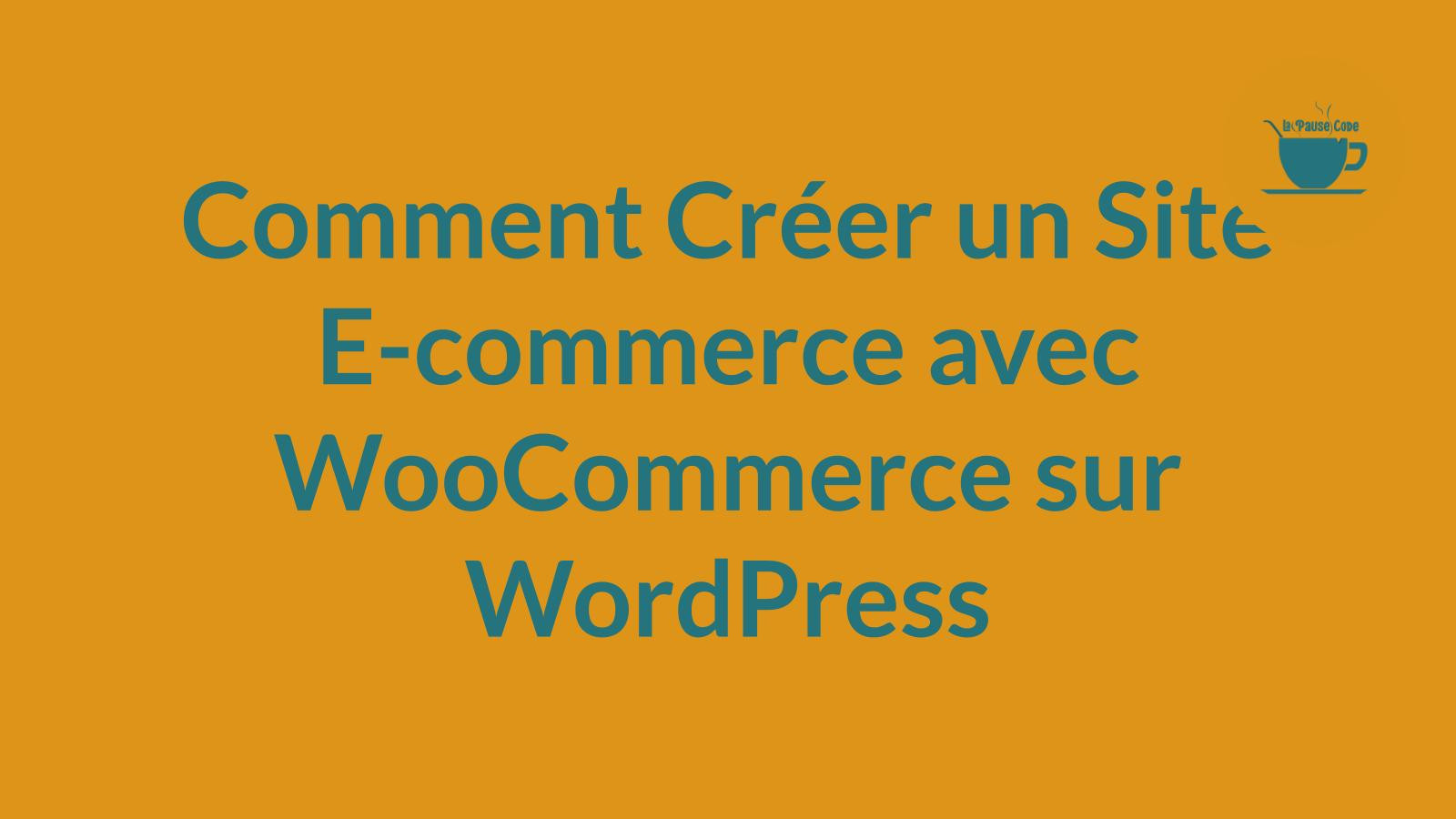 Comment Créer un Site E-commerce avec WooCommerce sur WordPress