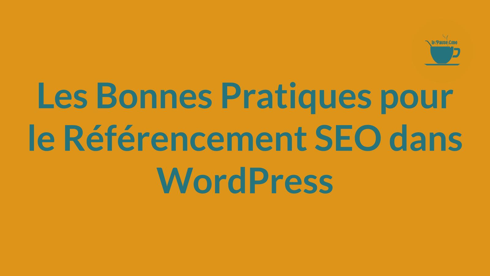 Les Bonnes Pratiques pour le Référencement SEO dans WordPress