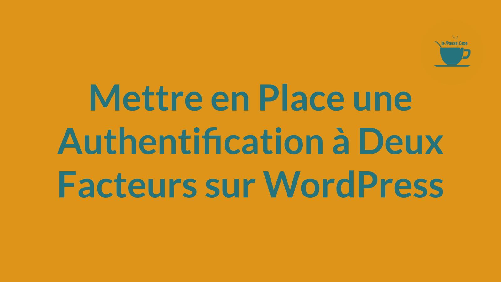 Mettre en Place une Authentification à Deux Facteurs sur WordPress