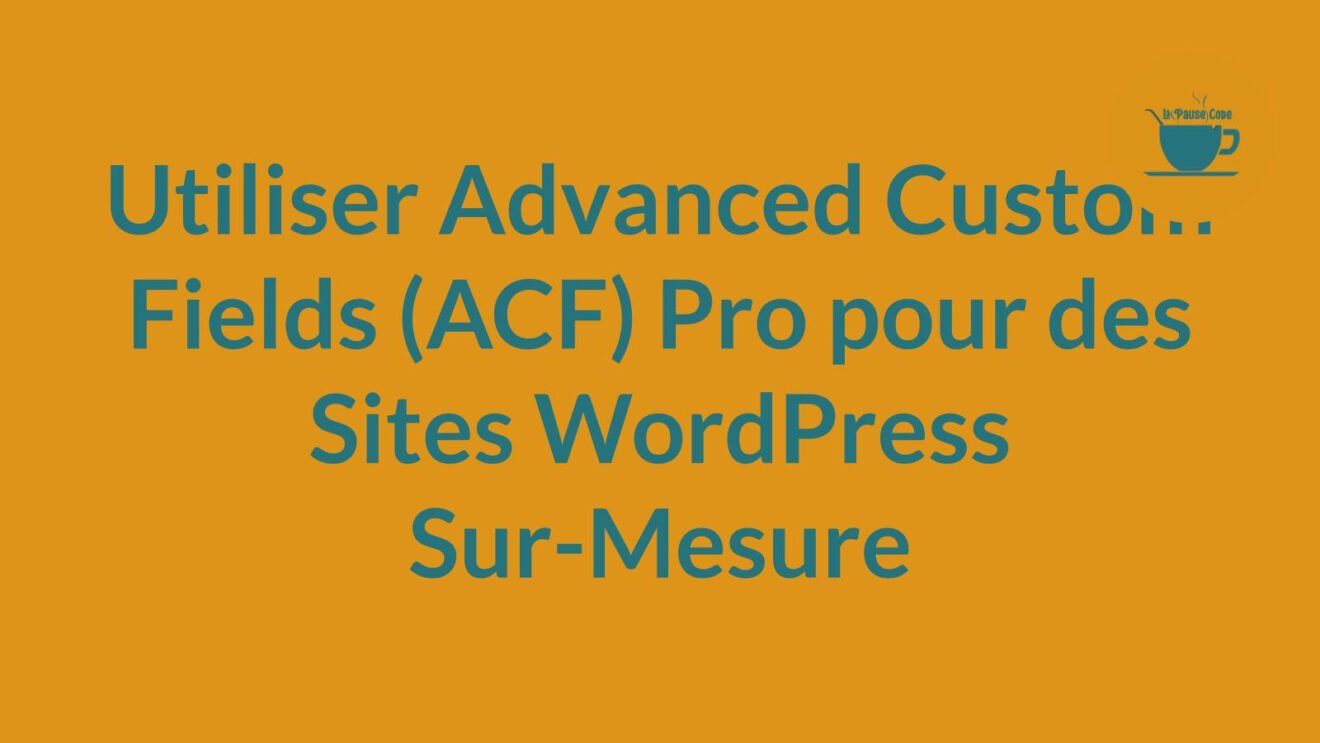 Utiliser Advanced Custom Fields (ACF) Pro pour des Sites WordPress Sur ...