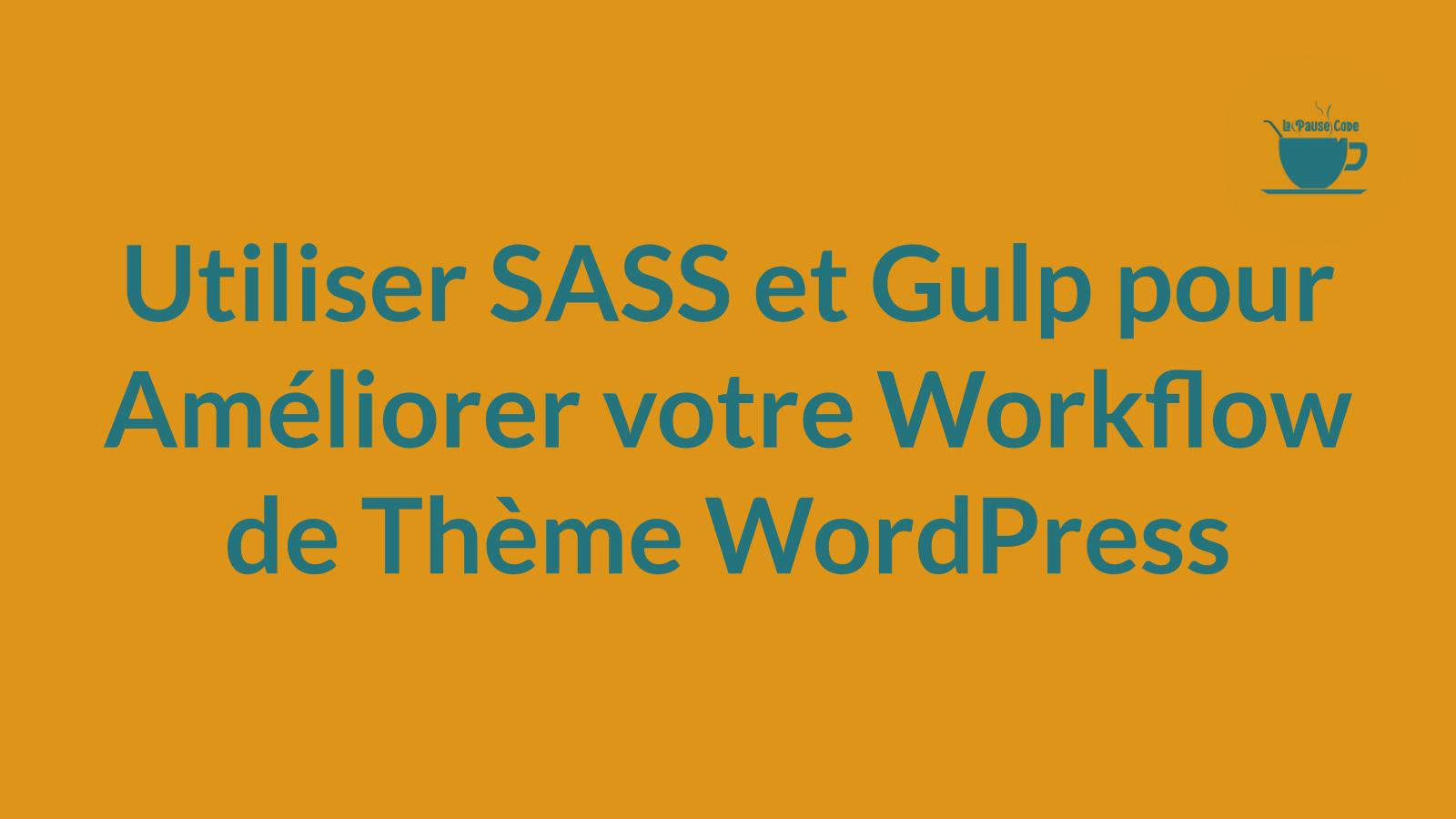 Utiliser SASS et Gulp pour Améliorer votre Workflow de Thème WordPress