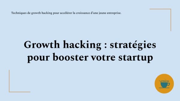 Growth hacking : stratégies pour booster votre startup – La Pause Code
