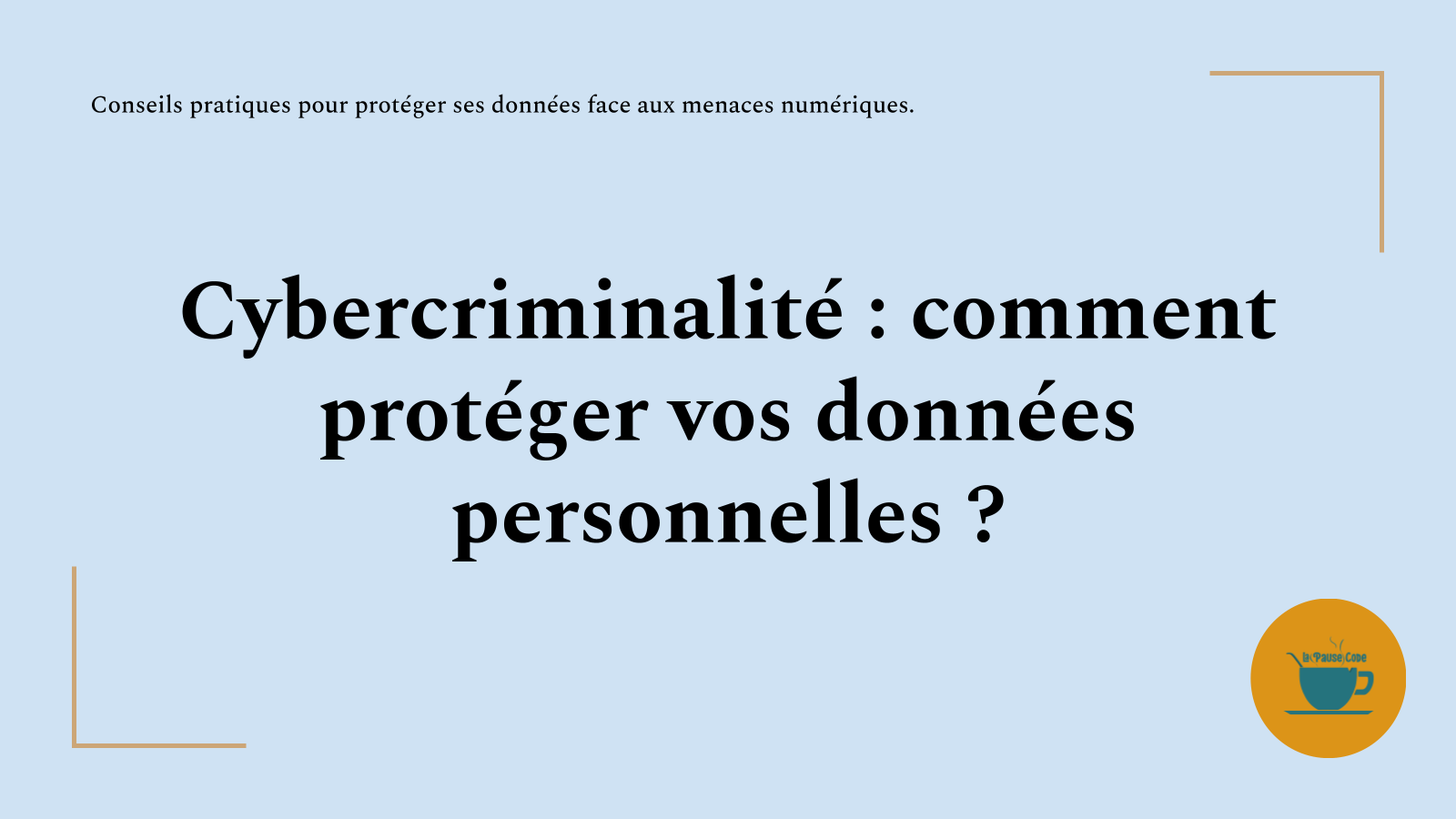 Cybercriminalité : comment protéger vos données personnelles ?