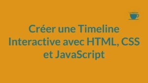 Découvrez comment créer une timeline interactive avec HTML, CSS et JavaScript. Suivez notre guide étape par étape pour développer des compétences front-end.