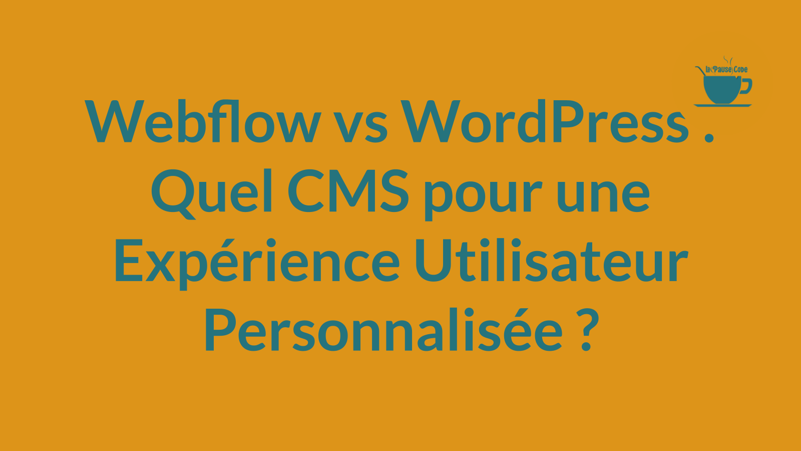Webflow vs WordPress : Quel CMS pour une Expérience Utilisateur Personnalisée ?