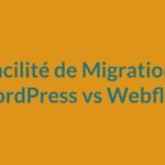 Découvrez les différences entre WordPress et Webflow en matière de migration. Cet article vous guide à travers les processus et outils disponibles pour chaque CMS.